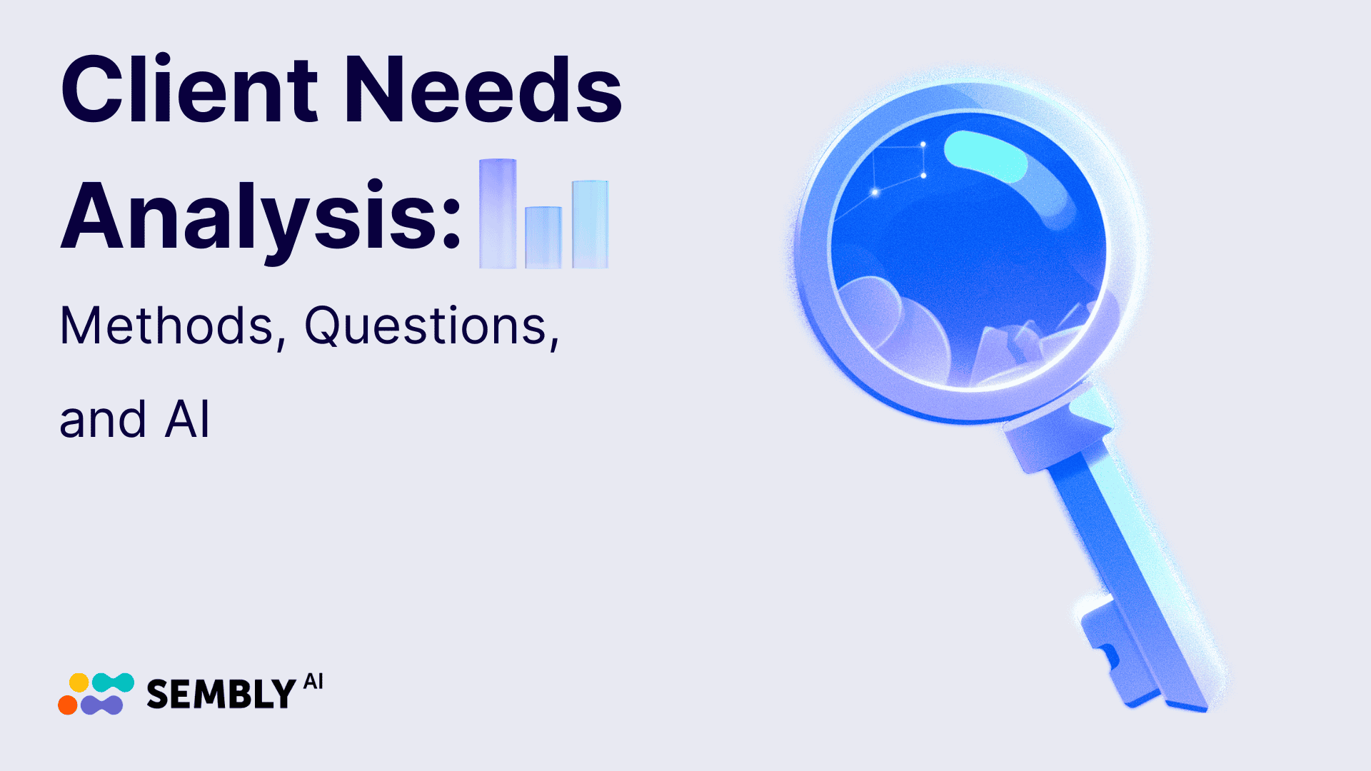 Client Needs Analysis: Methods, Questions, and AI to Win Deals