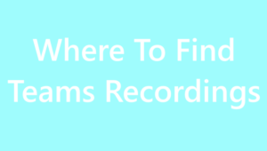 Where to Find Microsoft Teams Recordings Location - Sembly AI