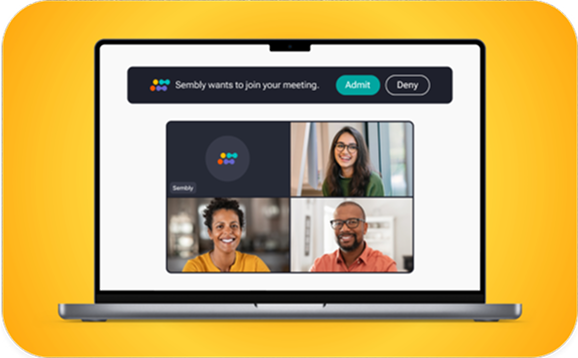 Notification - Sembly joins calls as a participant, introduces itself, records, and can attend calls even if you're not present. -
